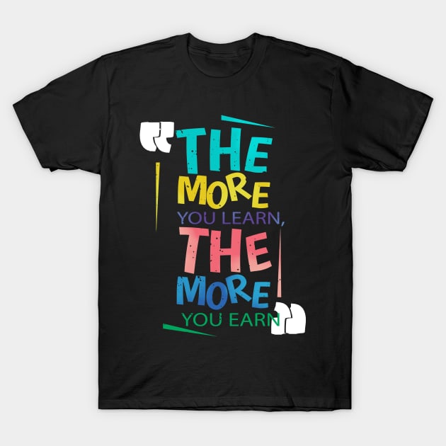 The more you learn the more you earn T-Shirt by looksart